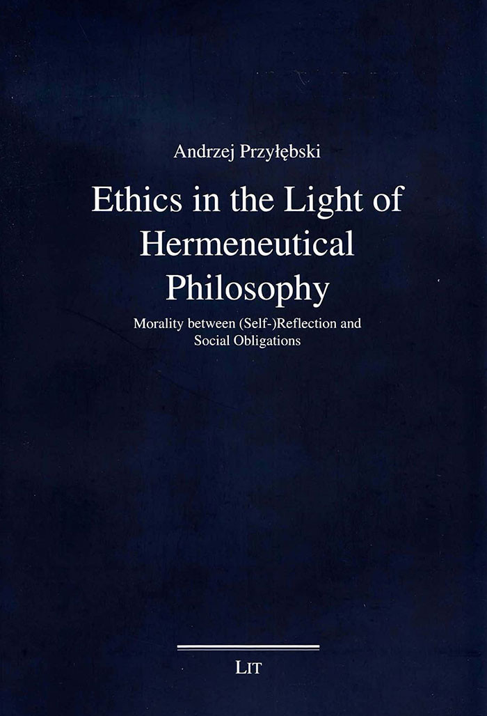 Ethics In the Light of Hermeneutical Philosophy. Morality between (Self-)Reflection and Social Obligation.