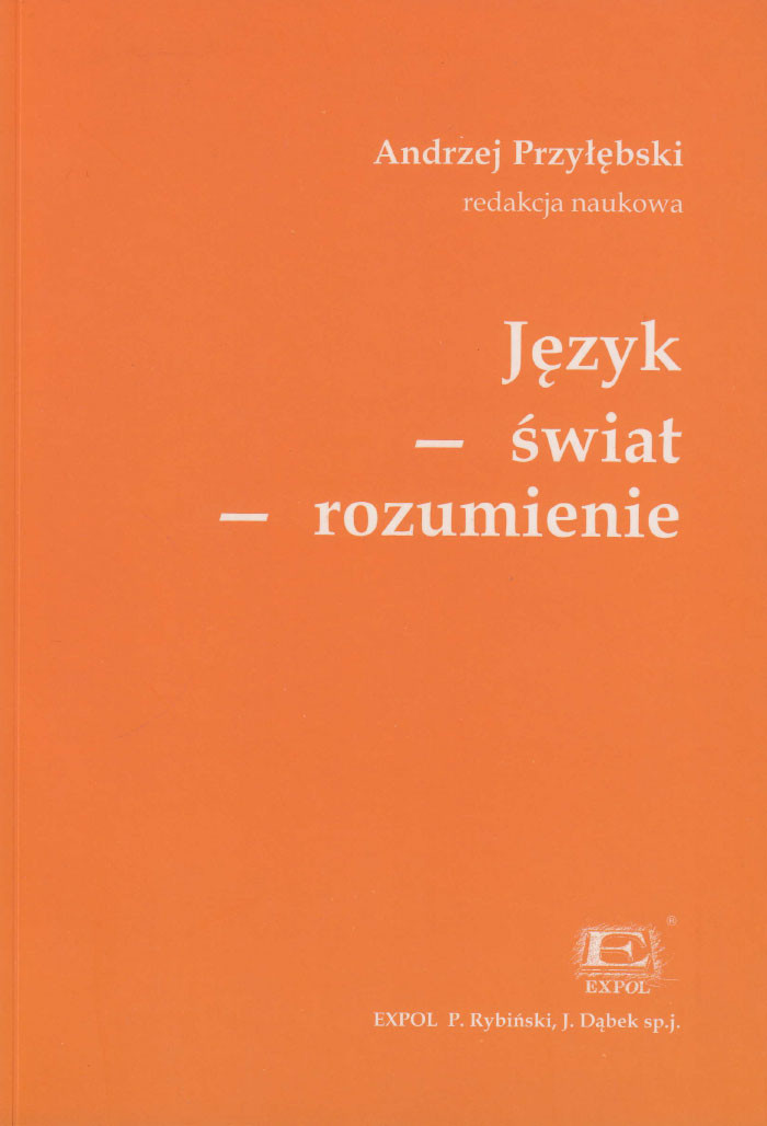 Język - świat &ndash; rozumienie. Szkice (nie tylko) hermeneutyczne