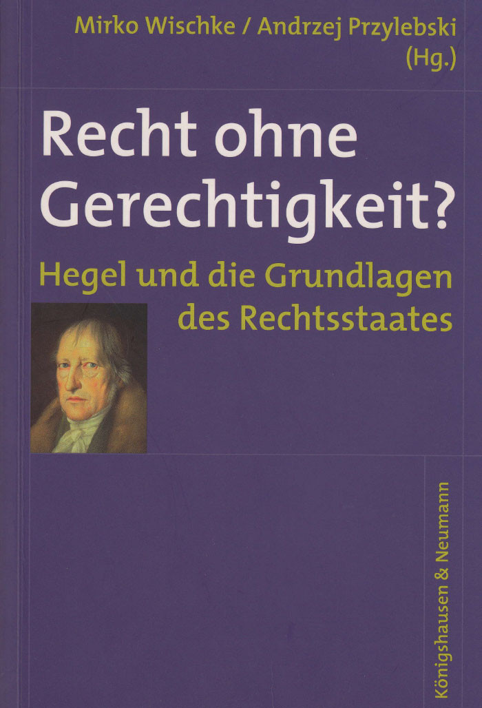 Recht ohne Gerechtigkeit? Hegel und die Grundlagen des Rechtstaates